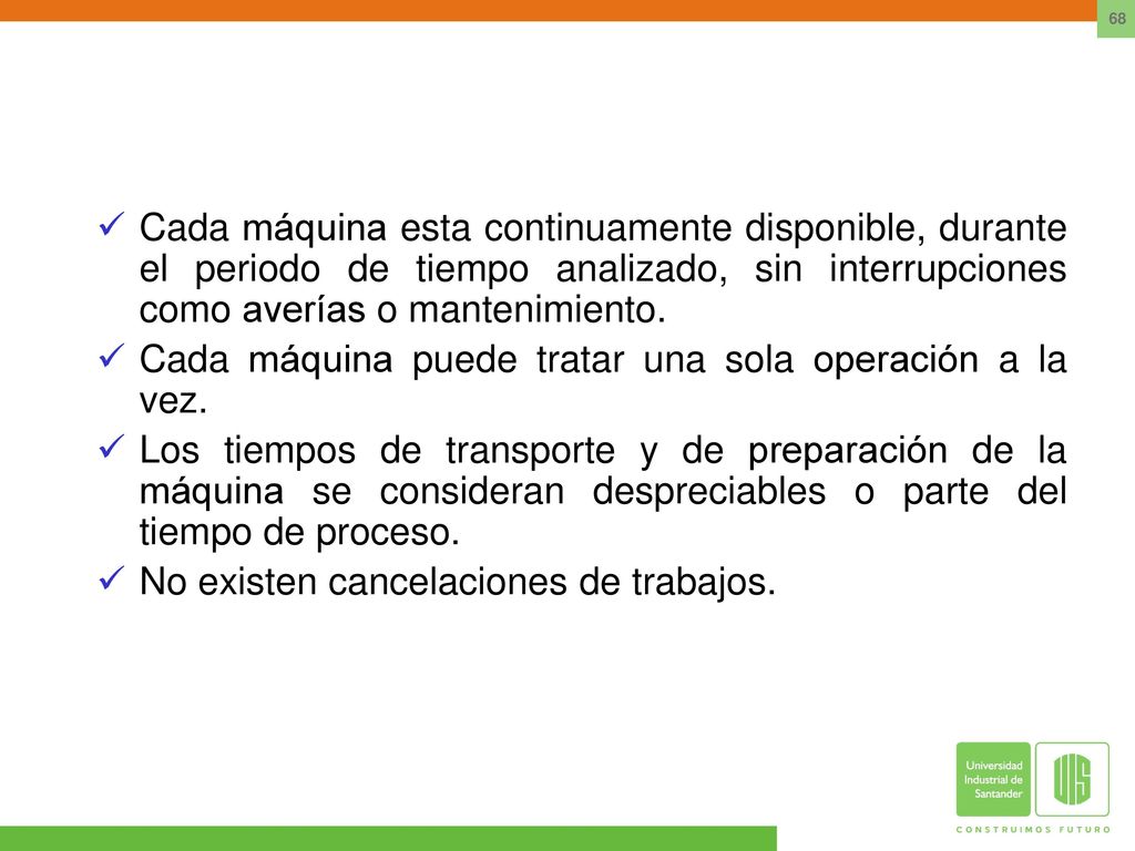 Cada máquina esta continuamente disponible, durante el periodo de tiempo analizado, sin interrupciones como averías o mantenimiento.