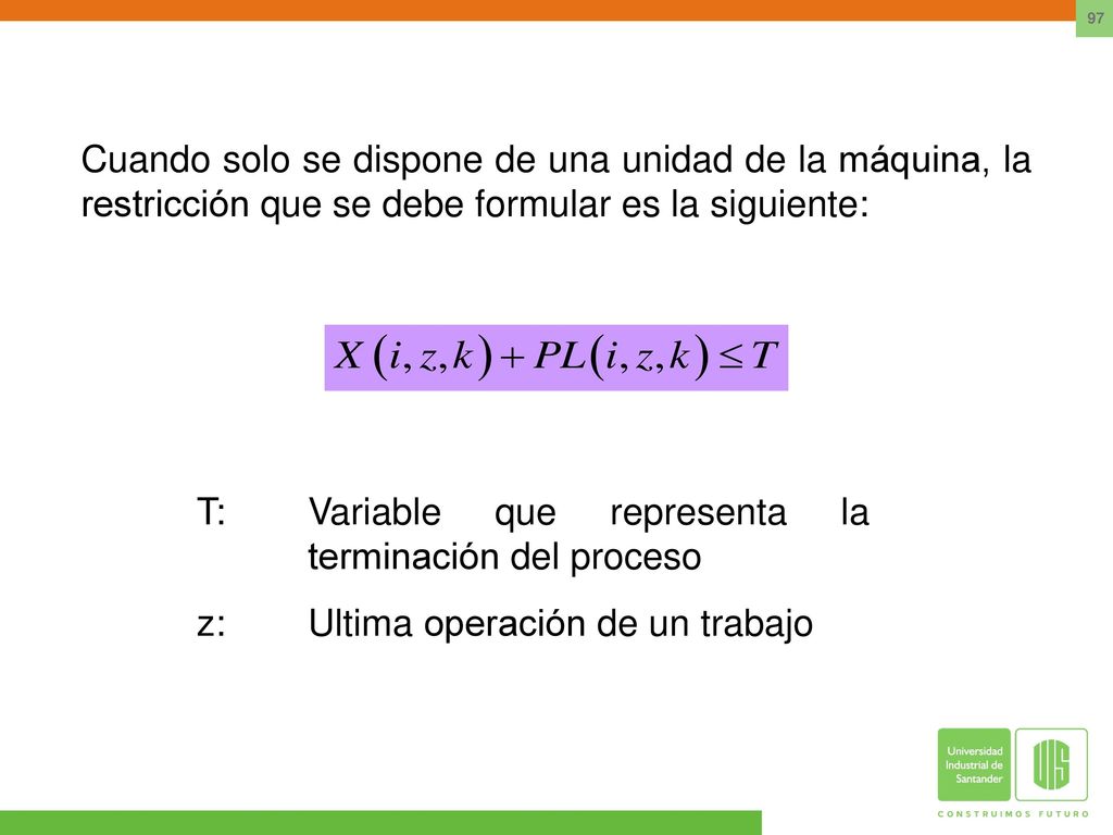 Cuando solo se dispone de una unidad de la máquina, la restricción que se debe formular es la siguiente: