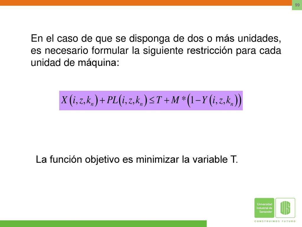 En el caso de que se disponga de dos o más unidades, es necesario formular la siguiente restricción para cada unidad de máquina: