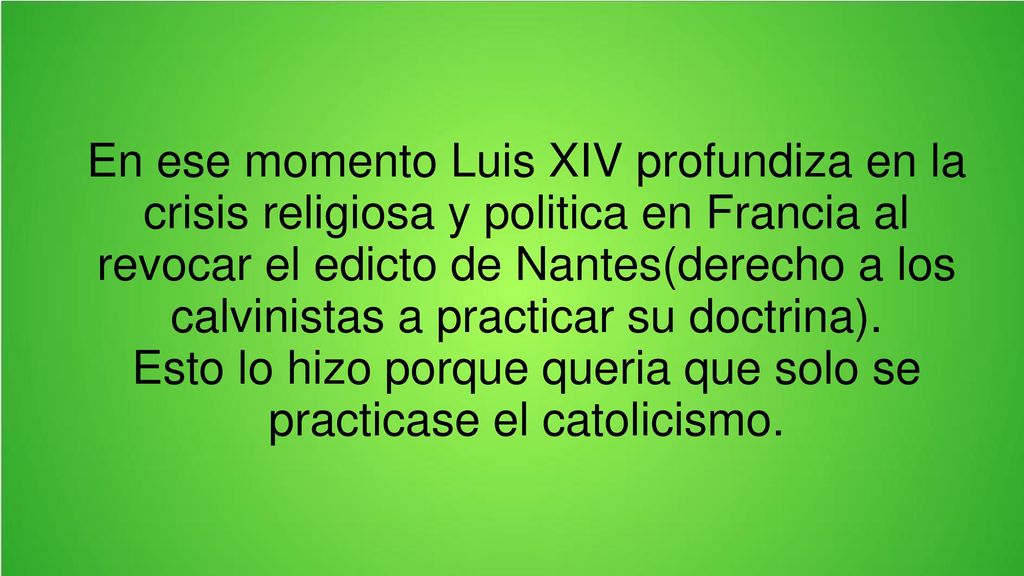 En ese momento Luis XIV profundiza en la crisis religiosa y politica en Francia al revocar el edicto de Nantes(derecho a los calvinistas a practicar su doctrina).