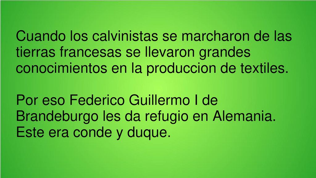 Cuando los calvinistas se marcharon de las tierras francesas se llevaron grandes conocimientos en la produccion de textiles.