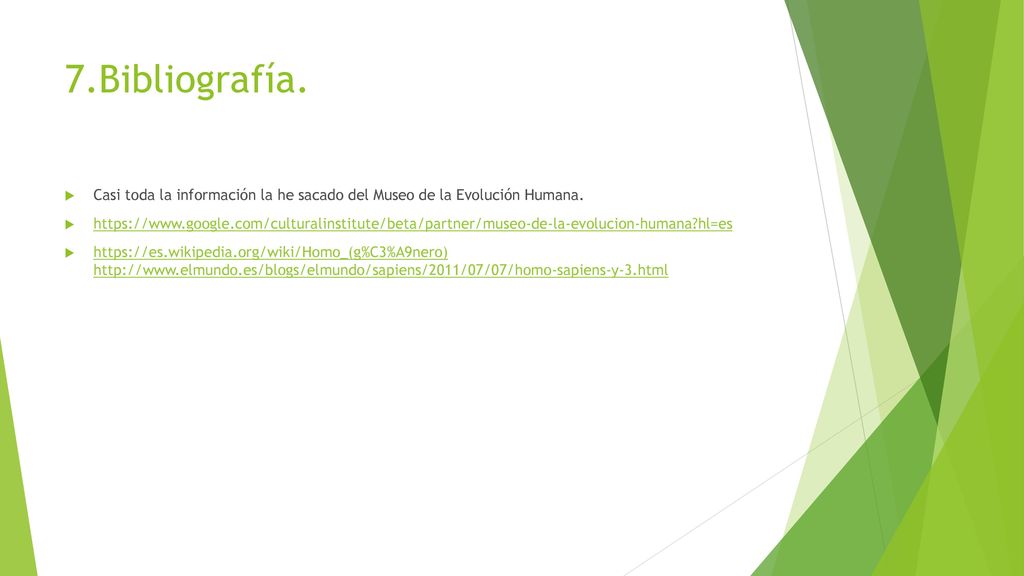 7.Bibliografía. Casi toda la información la he sacado del Museo de la Evolución Humana.