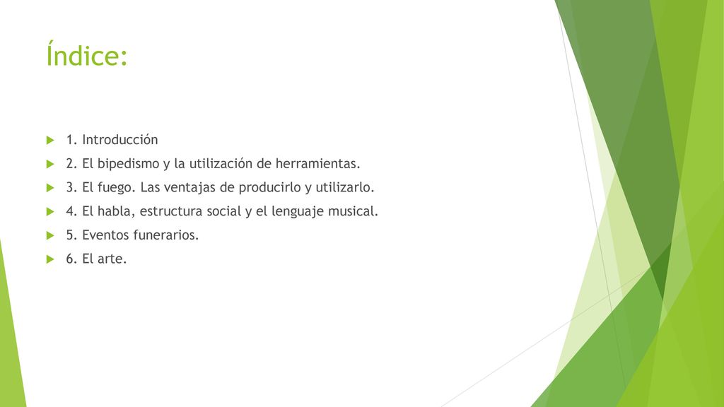 Índice: 1. Introducción. 2. El bipedismo y la utilización de herramientas. 3. El fuego. Las ventajas de producirlo y utilizarlo.