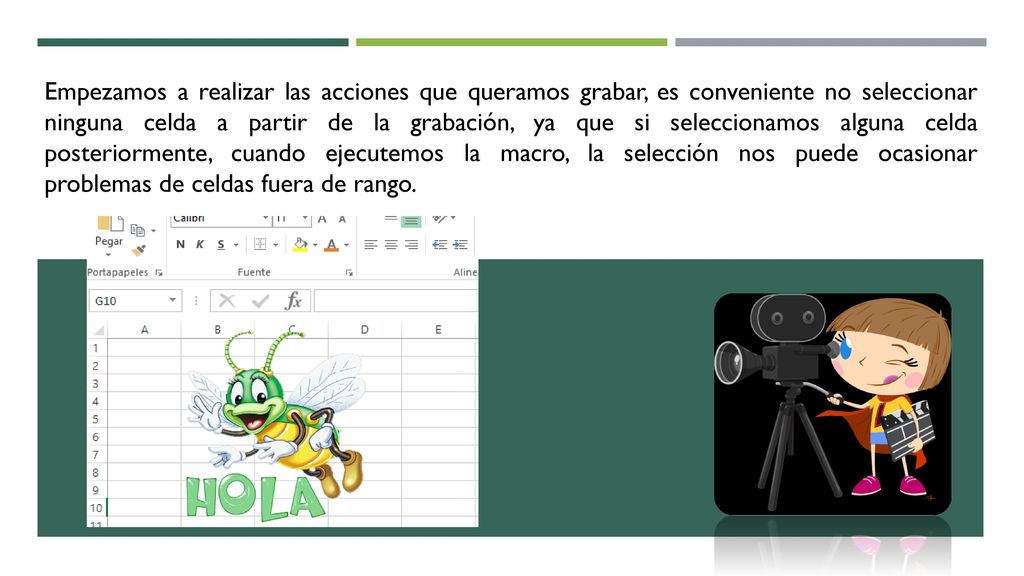 Empezamos a realizar las acciones que queramos grabar, es conveniente no seleccionar ninguna celda a partir de la grabación, ya que si seleccionamos alguna celda posteriormente, cuando ejecutemos la macro, la selección nos puede ocasionar problemas de celdas fuera de rango.