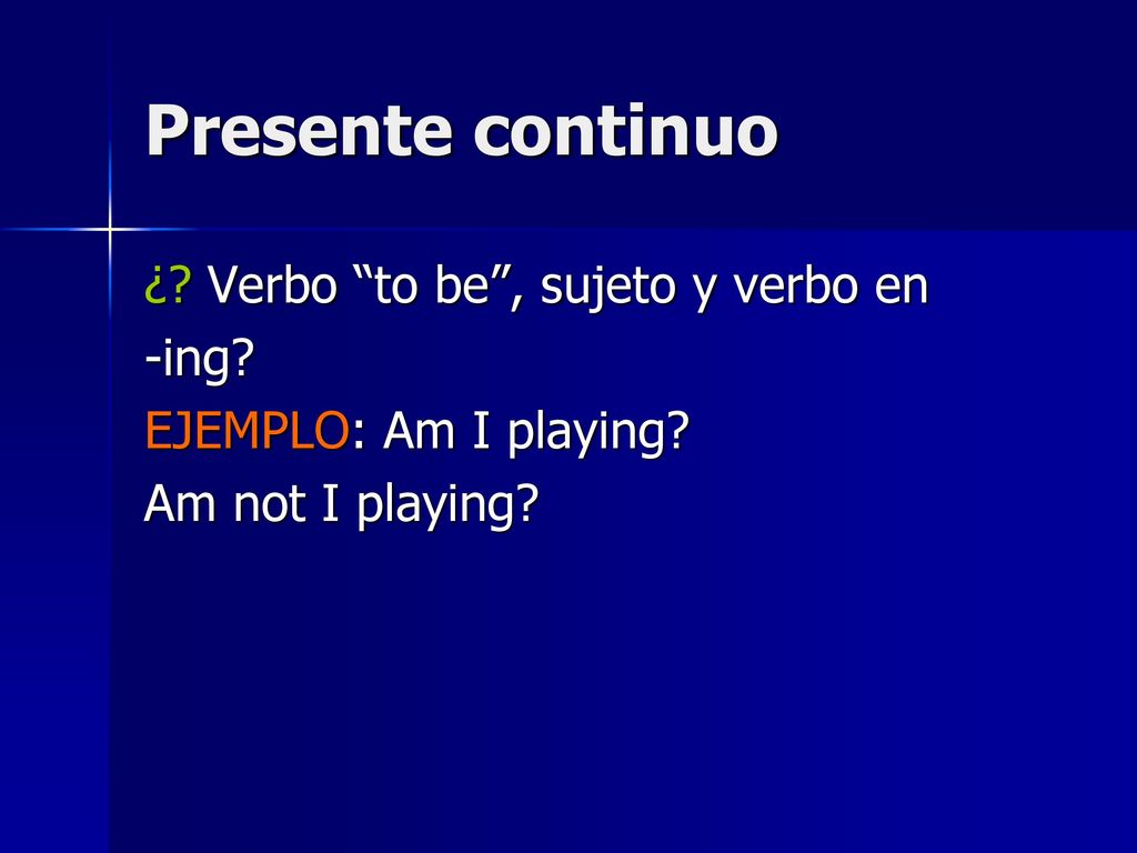 Presente continuo ¿ Verbo to be , sujeto y verbo en -ing