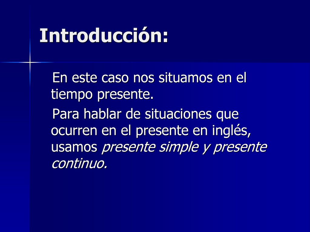 Introducción: En este caso nos situamos en el tiempo presente.