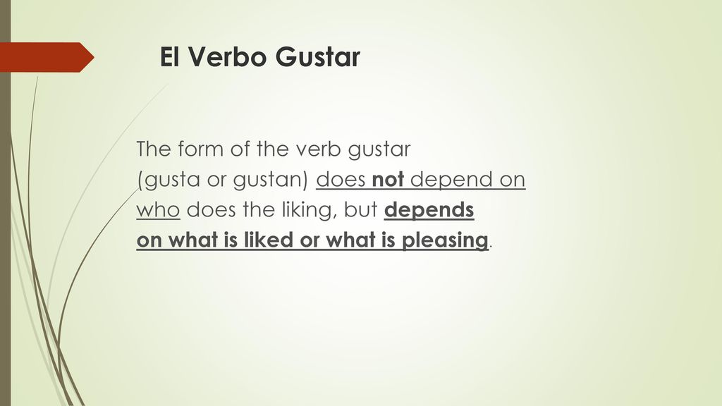El Verbo Gustar The form of the verb gustar