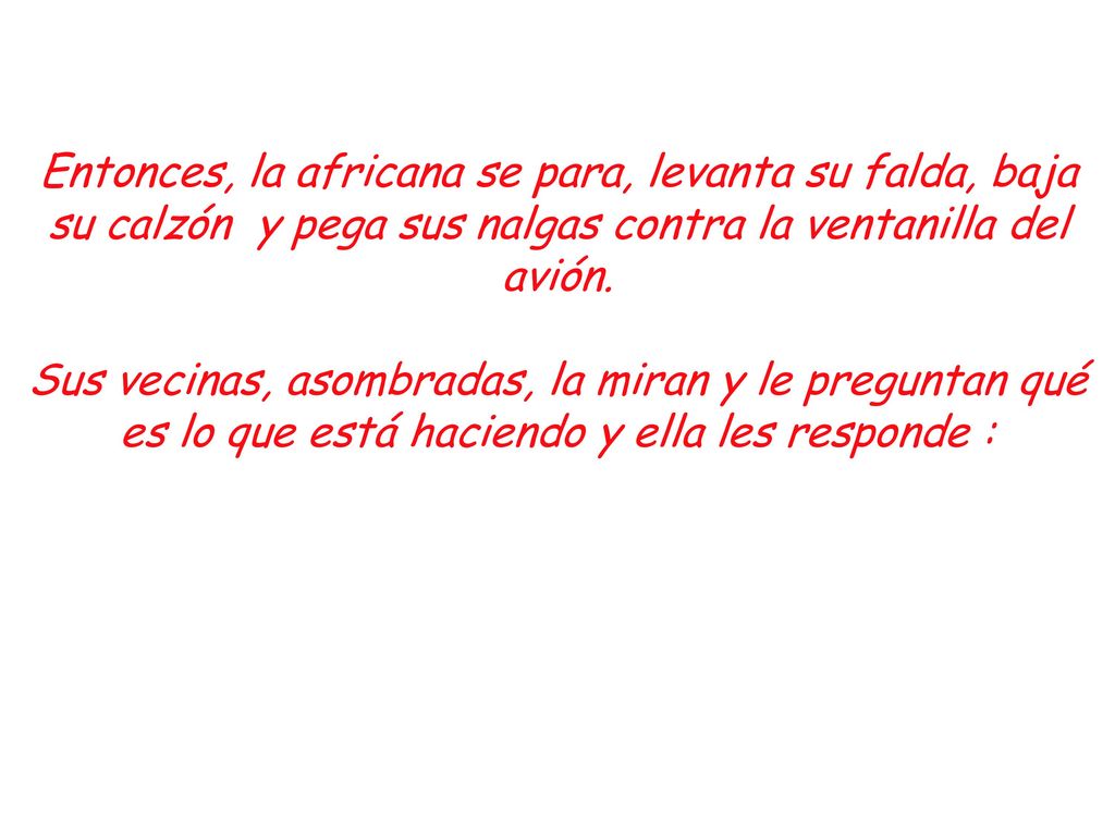 Entonces, la africana se para, levanta su falda, baja su calzón y pega sus nalgas contra la ventanilla del avión.