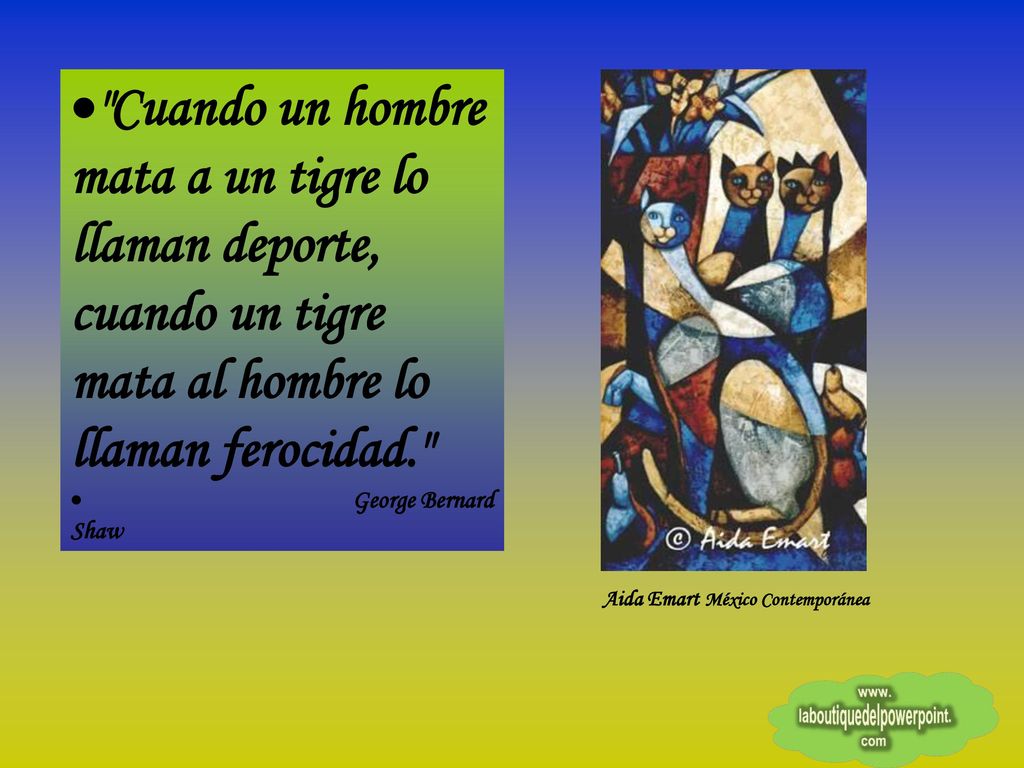 Cuando un hombre mata a un tigre lo llaman deporte, cuando un tigre mata al hombre lo llaman ferocidad.
