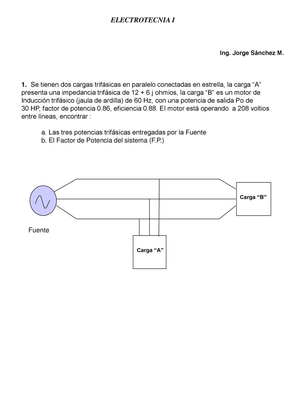 ELECTROTECNIA I Ing. Jorge Sánchez M. 1. Se tienen dos cargas trifásicas en paralelo conectadas en estrella, la carga A