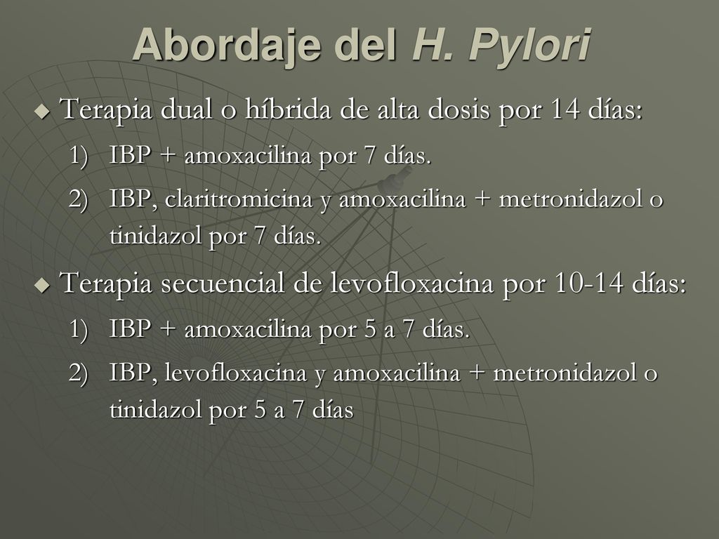 Abordaje del H. Pylori Terapia dual o híbrida de alta dosis por 14 días: IBP + amoxacilina por 7 días.