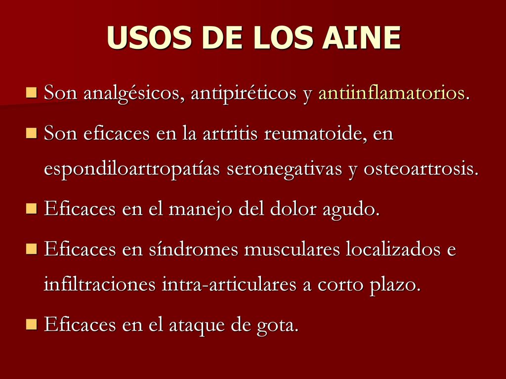 USOS DE LOS AINE Son analgésicos, antipiréticos y antiinflamatorios.