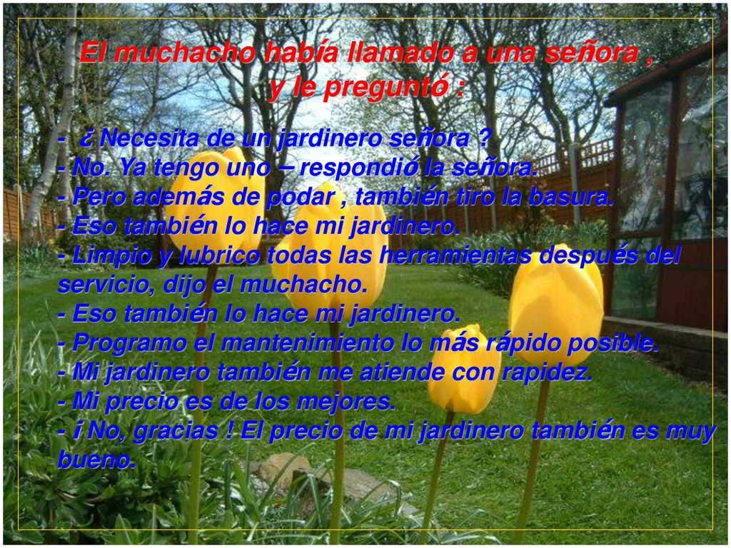 El muchacho había llamado a una señora , y le preguntó :