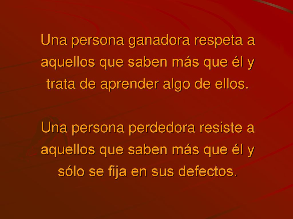 Una persona ganadora respeta a aquellos que saben más que él y