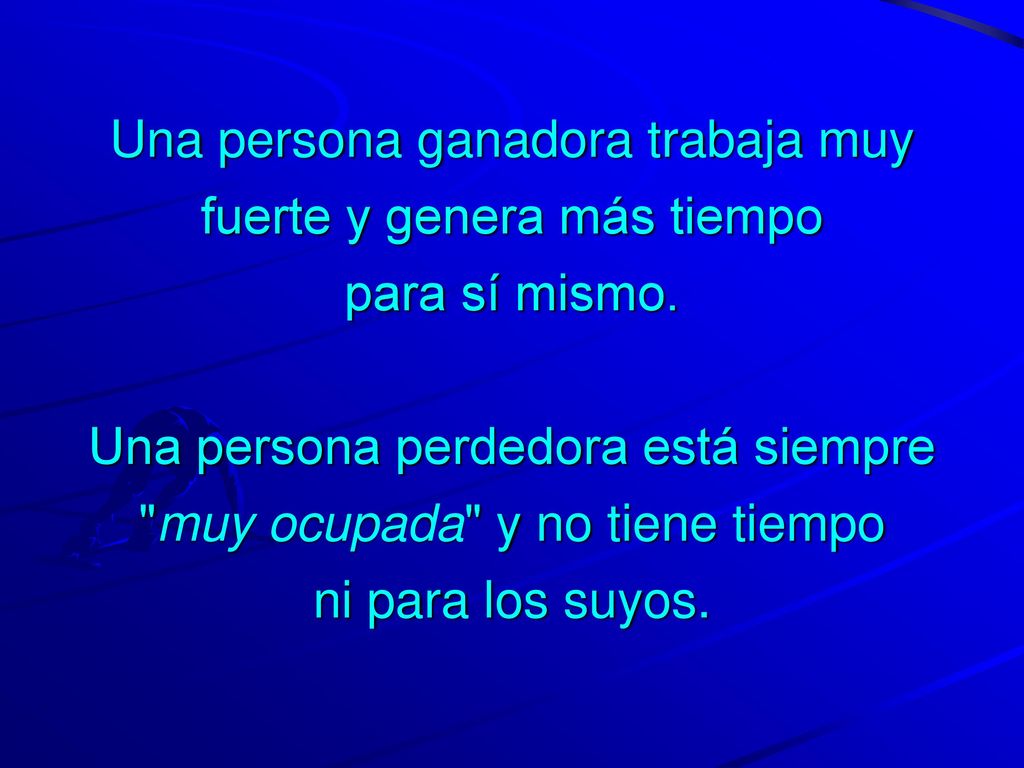 Una persona ganadora trabaja muy fuerte y genera más tiempo