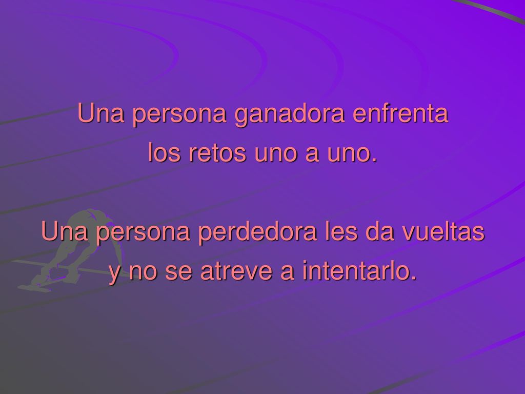 Una persona ganadora enfrenta los retos uno a uno.