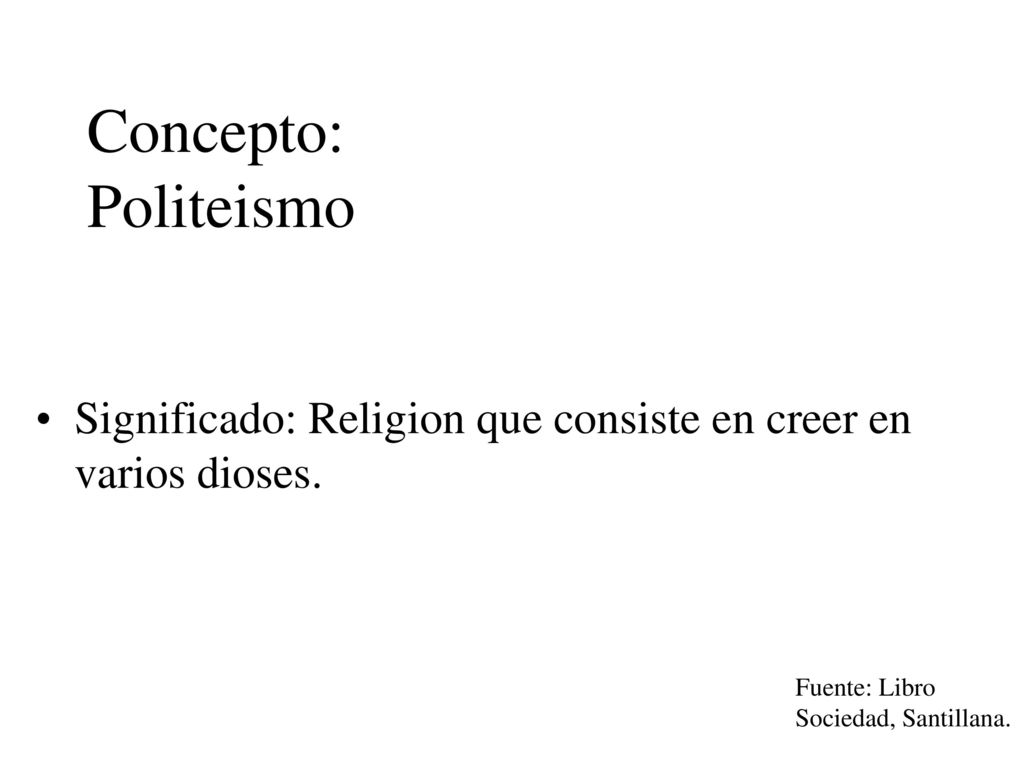 Concepto: Politeismo Significado: Religion que consiste en creer en varios dioses.