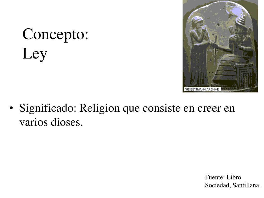 Concepto: Ley Significado: Religion que consiste en creer en varios dioses.