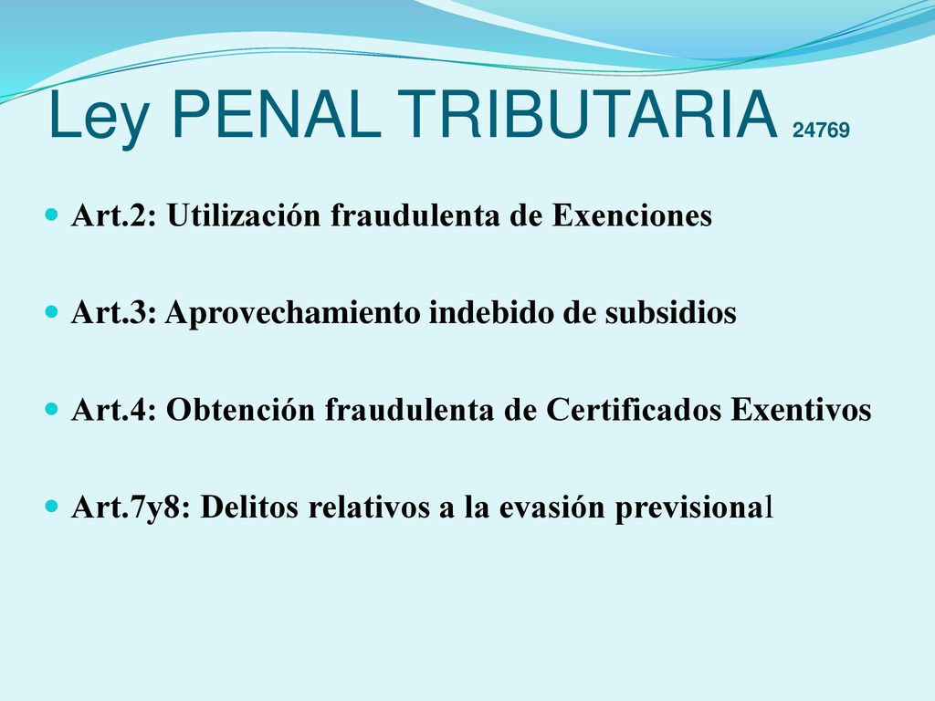 Ley PENAL TRIBUTARIA Art.2: Utilización fraudulenta de Exenciones. Art.3: Aprovechamiento indebido de subsidios.