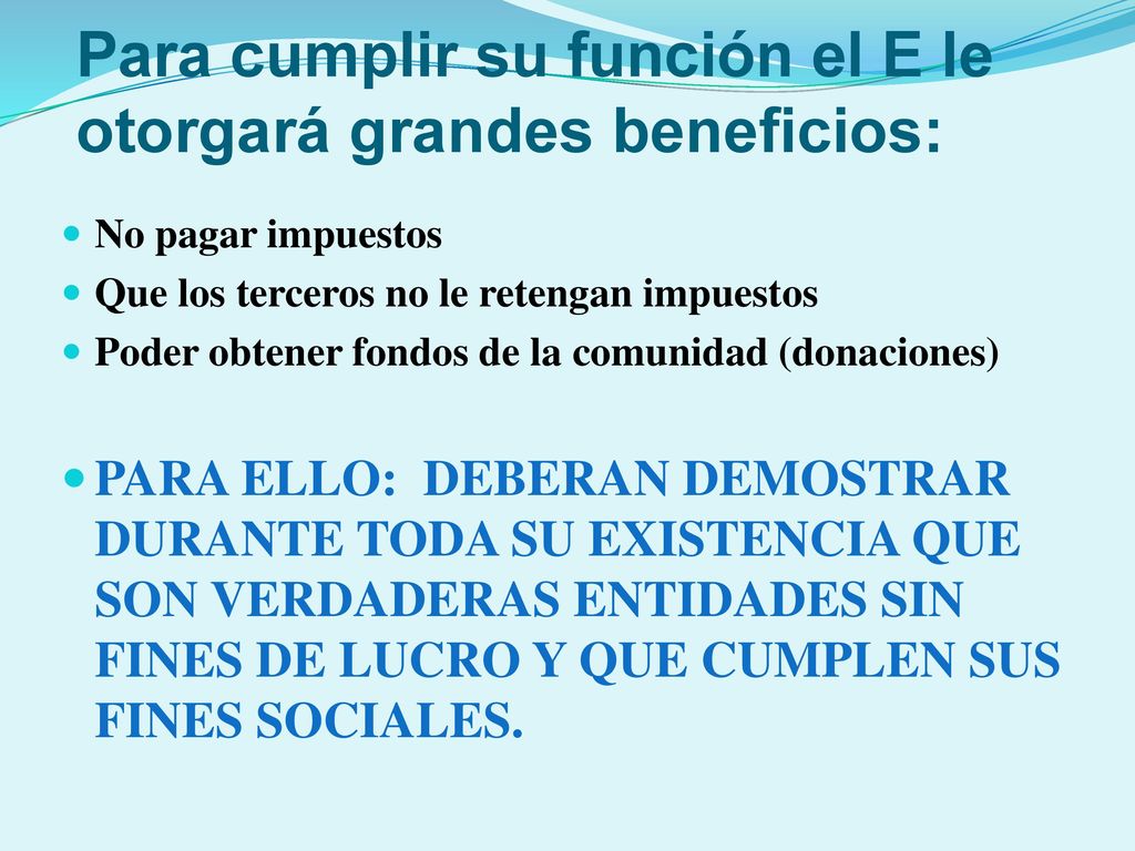 Para cumplir su función el E le otorgará grandes beneficios: