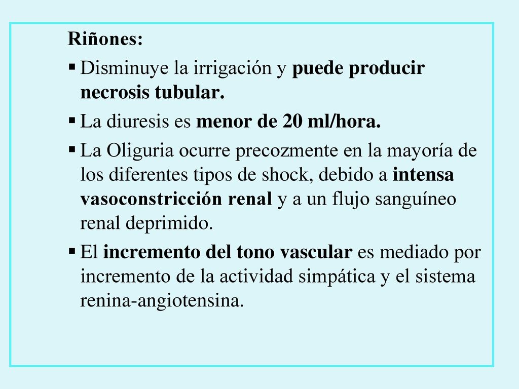 Riñones: Disminuye la irrigación y puede producir necrosis tubular. La diuresis es menor de 20 ml/hora.