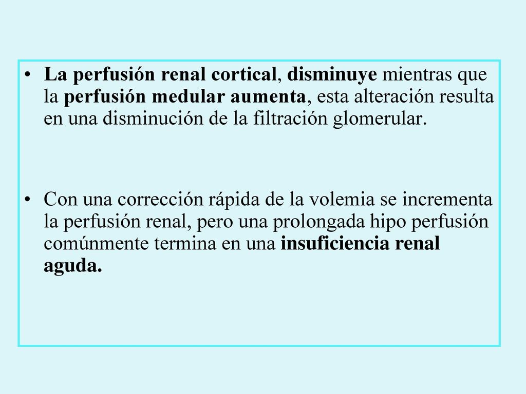 La perfusión renal cortical, disminuye mientras que la perfusión medular aumenta, esta alteración resulta en una disminución de la filtración glomerular.