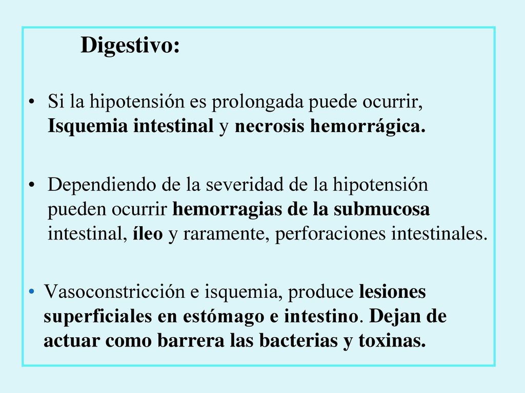 Digestivo: Si la hipotensión es prolongada puede ocurrir, Isquemia intestinal y necrosis hemorrágica.