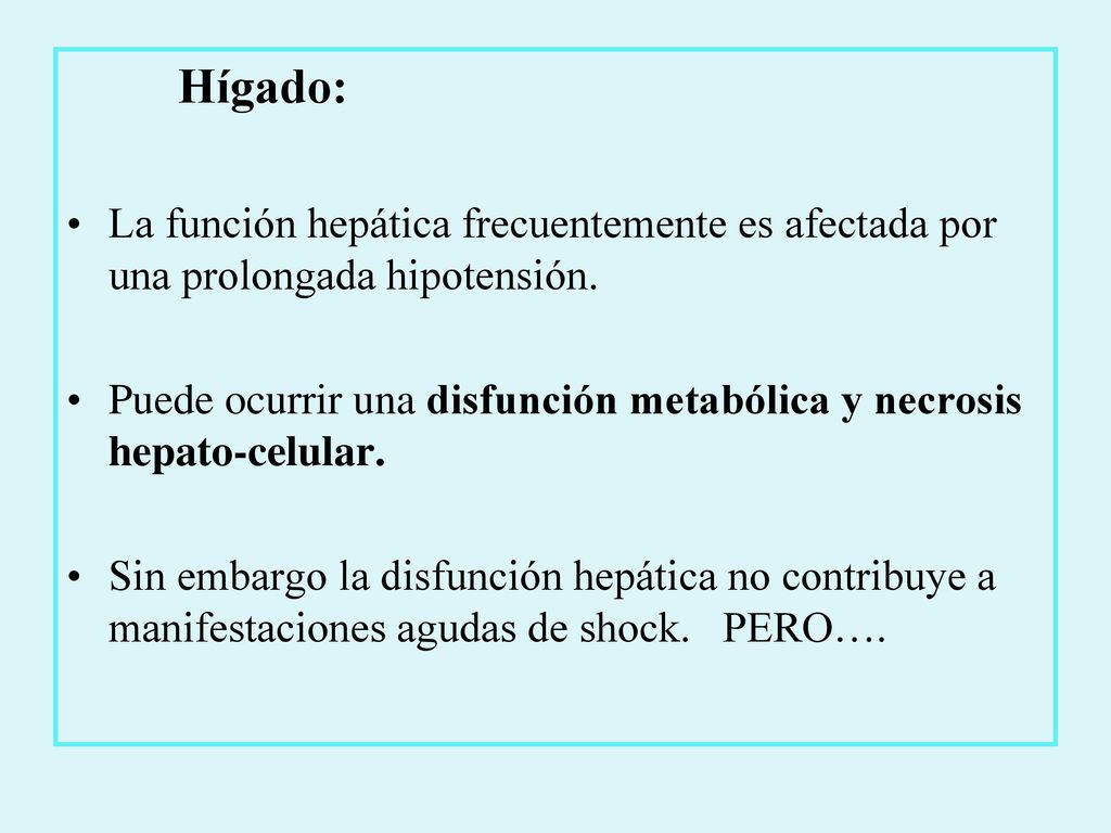 Hígado: La función hepática frecuentemente es afectada por una prolongada hipotensión.