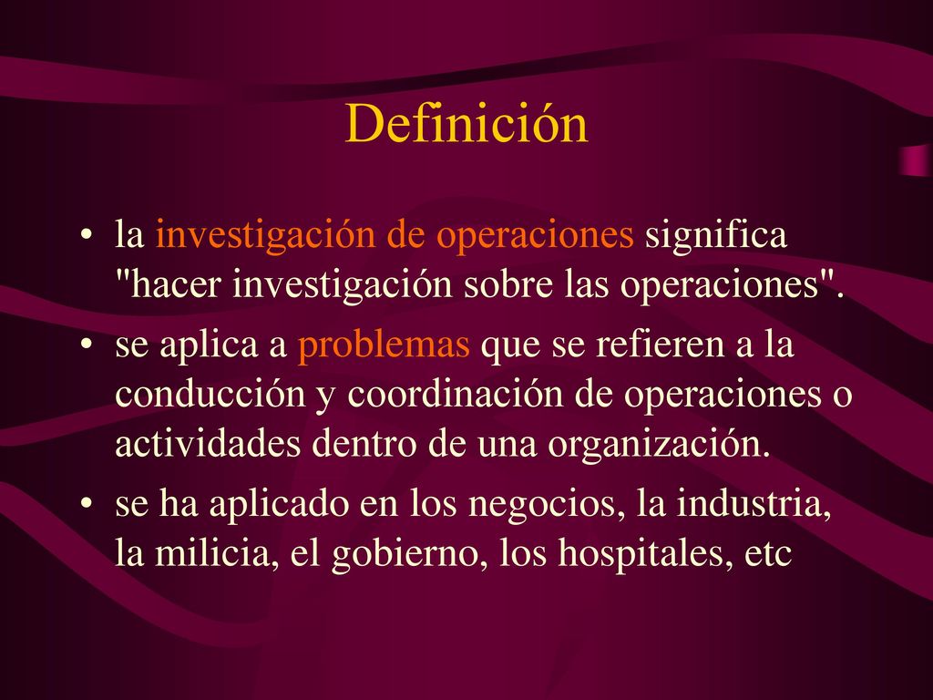 Definición la investigación de operaciones significa hacer investigación sobre las operaciones .