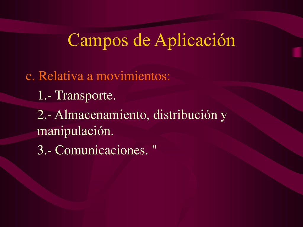 Campos de Aplicación c. Relativa a movimientos: 1.- Transporte.