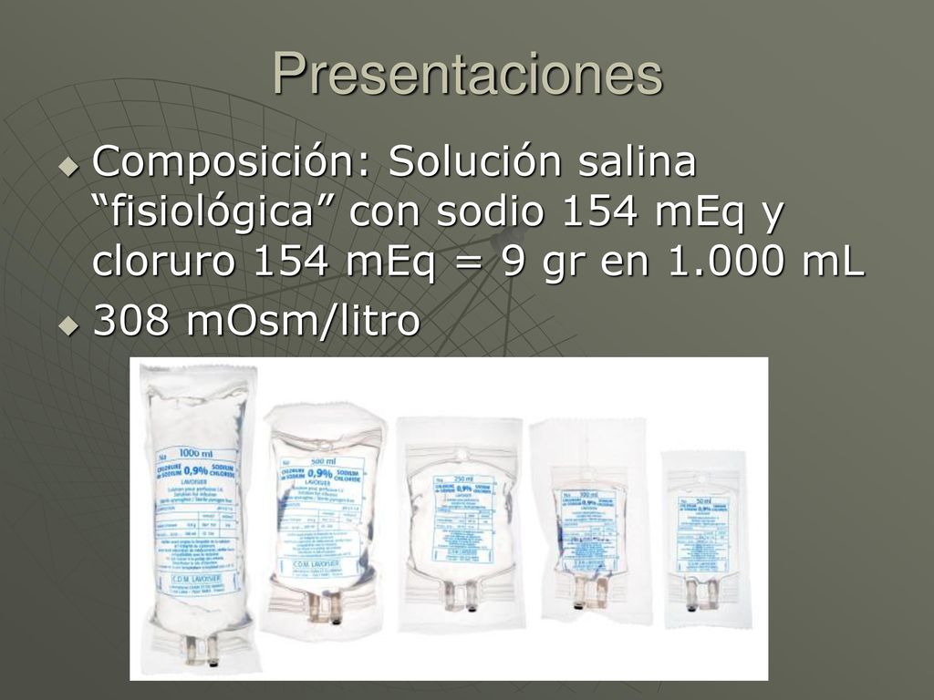 Presentaciones Composición: Solución salina fisiológica con sodio 154 mEq y cloruro 154 mEq = 9 gr en mL.