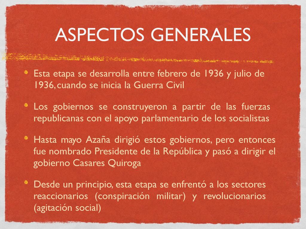 ASPECTOS GENERALES Esta etapa se desarrolla entre febrero de 1936 y julio de 1936, cuando se inicia la Guerra Civil.