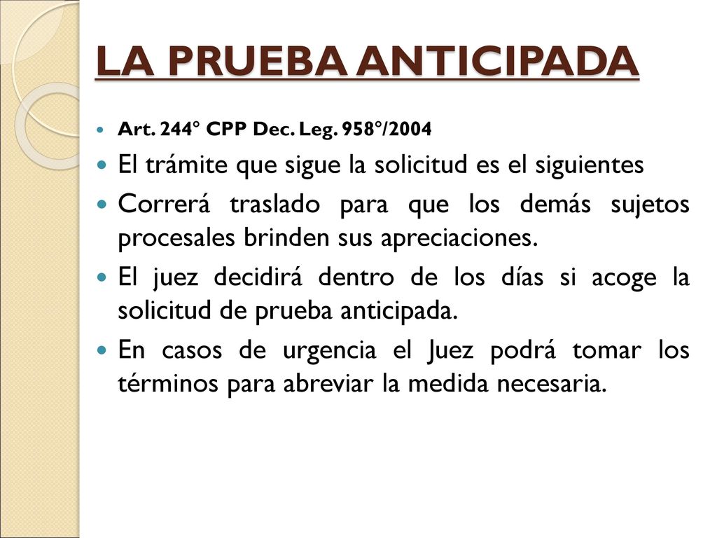 LA PRUEBA ANTICIPADA Art. 244° CPP Dec. Leg. 958°/2004. El trámite que sigue la solicitud es el siguientes.