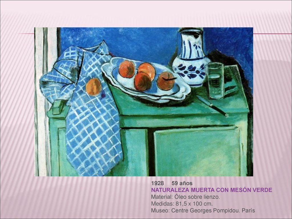años NATURALEZA MUERTA CON MESÓN VERDE Material: Óleo sobre lienzo. Medidas: 81,5 x 100 cm. Museo: Centre Georges Pompidou. París