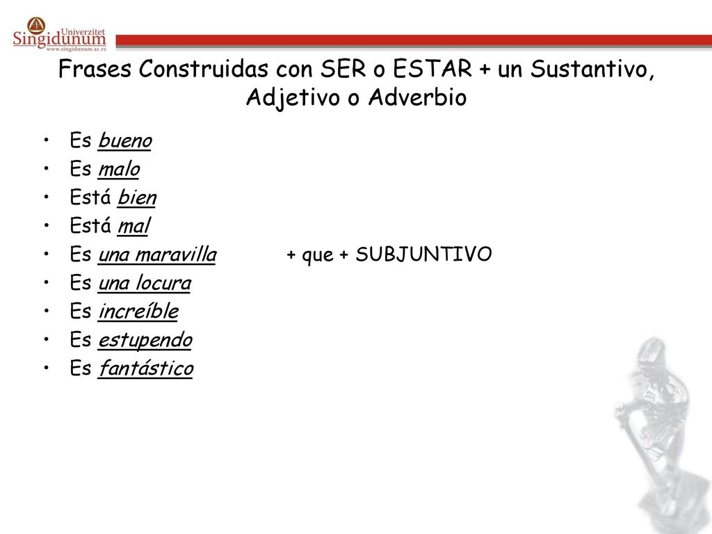 Frases Construidas con SER o ESTAR + un Sustantivo, Adjetivo o Adverbio