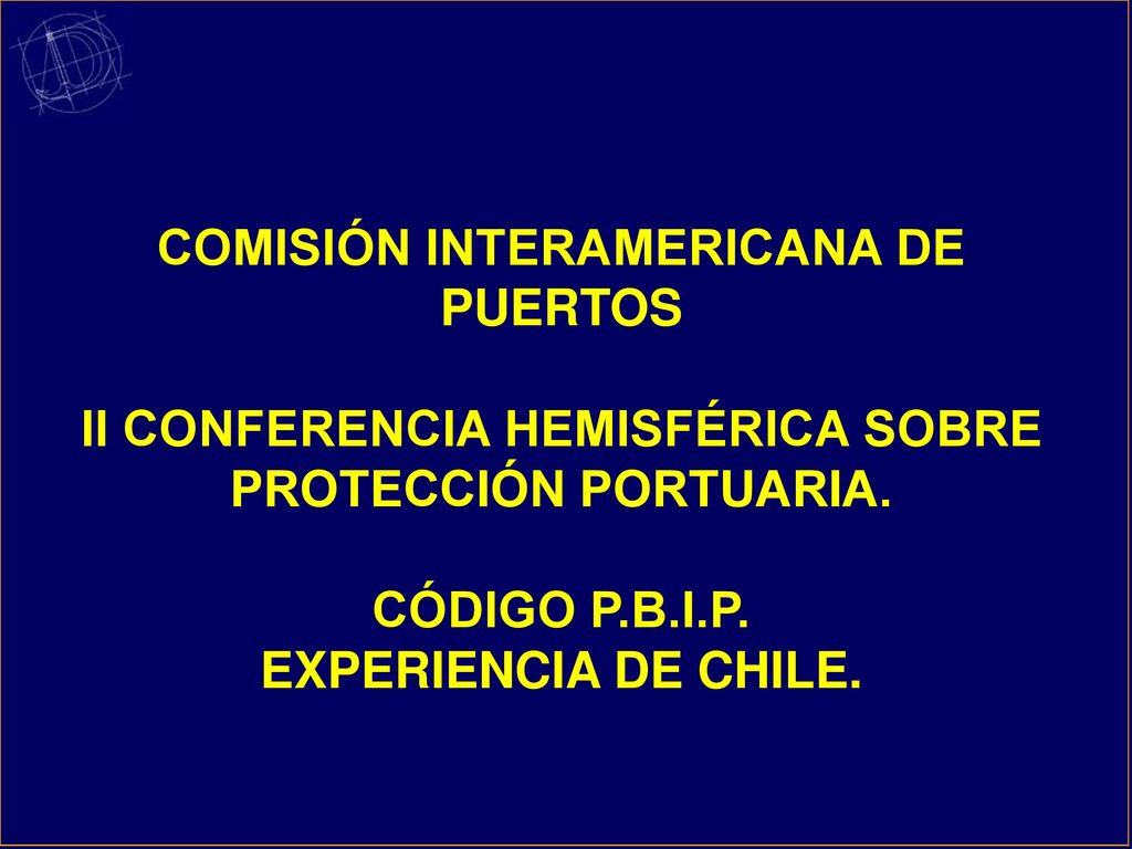 COMISIÓN INTERAMERICANA DE PUERTOS II CONFERENCIA HEMISFÉRICA SOBRE PROTECCIÓN PORTUARIA.