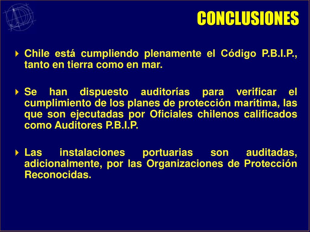 CONCLUSIONES Chile está cumpliendo plenamente el Código P.B.I.P., tanto en tierra como en mar.