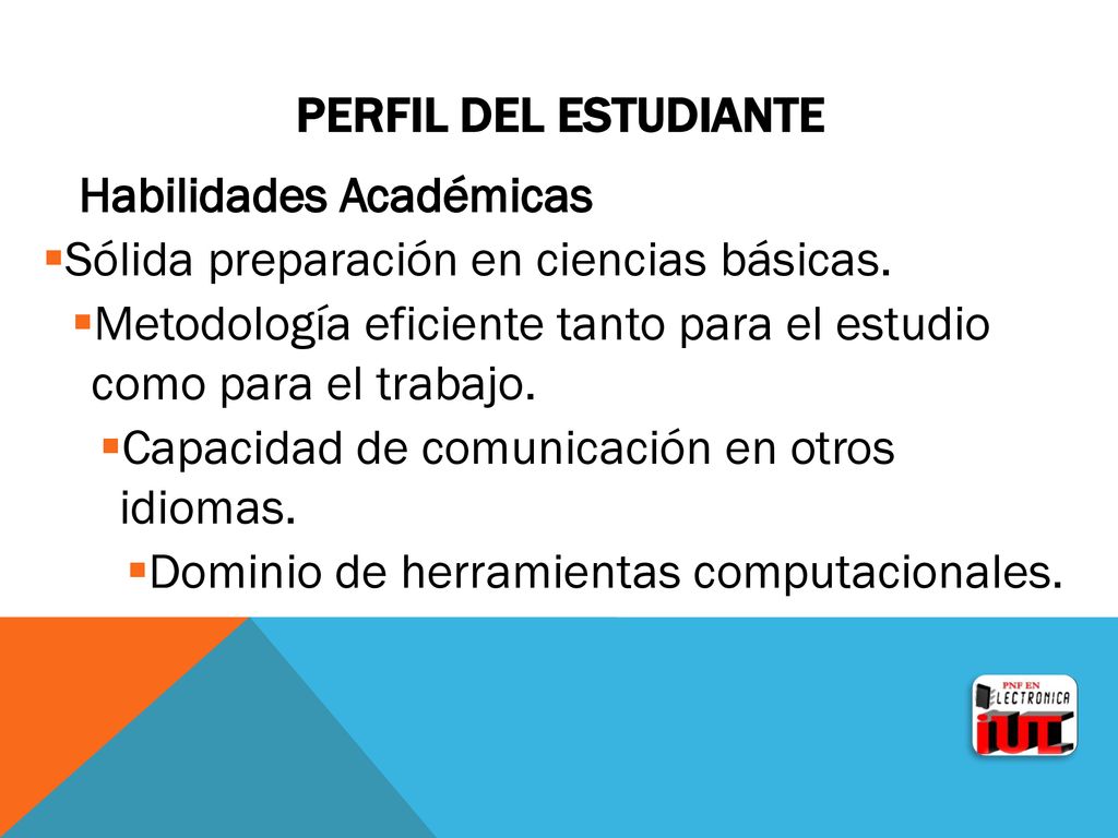 Perfil del estudiante Habilidades Académicas. Sólida preparación en ciencias básicas.