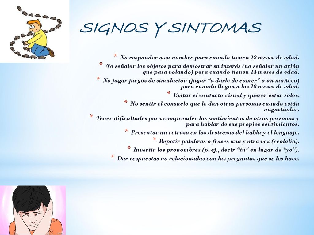 SIGNOS Y SINTOMAS No responder a su nombre para cuando tienen 12 meses de edad.
