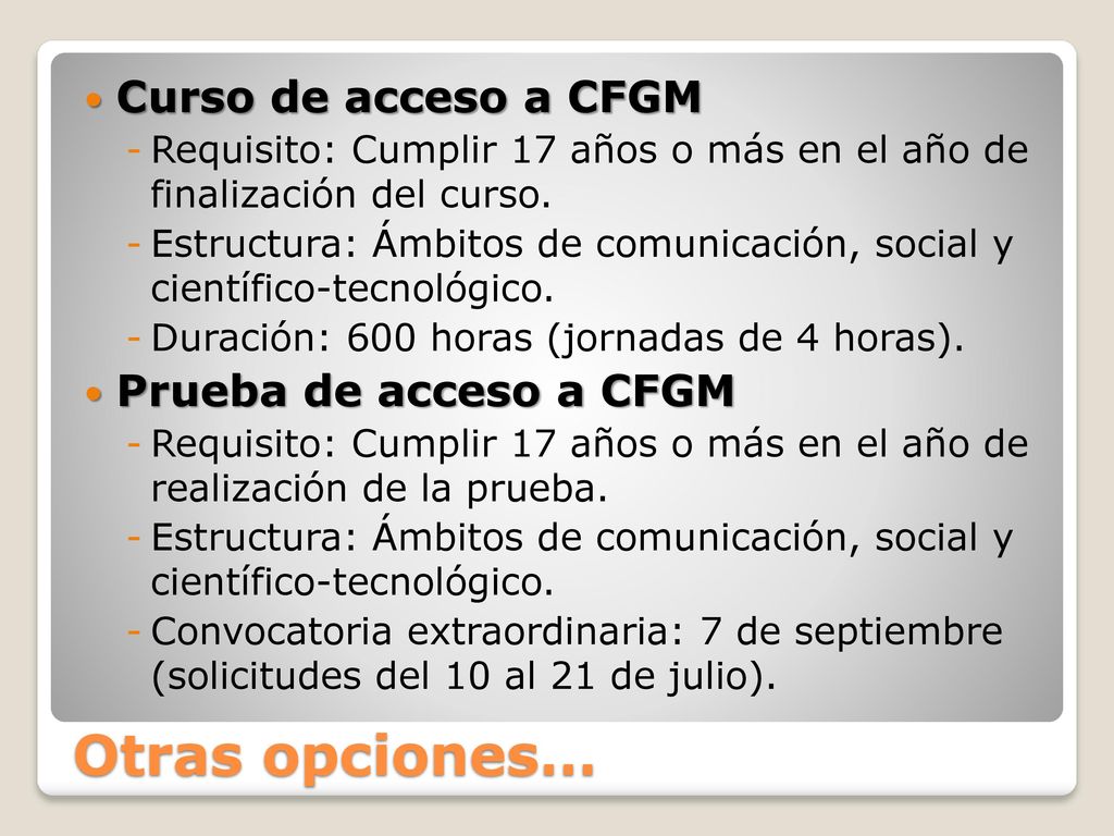 Otras opciones… Curso de acceso a CFGM Prueba de acceso a CFGM