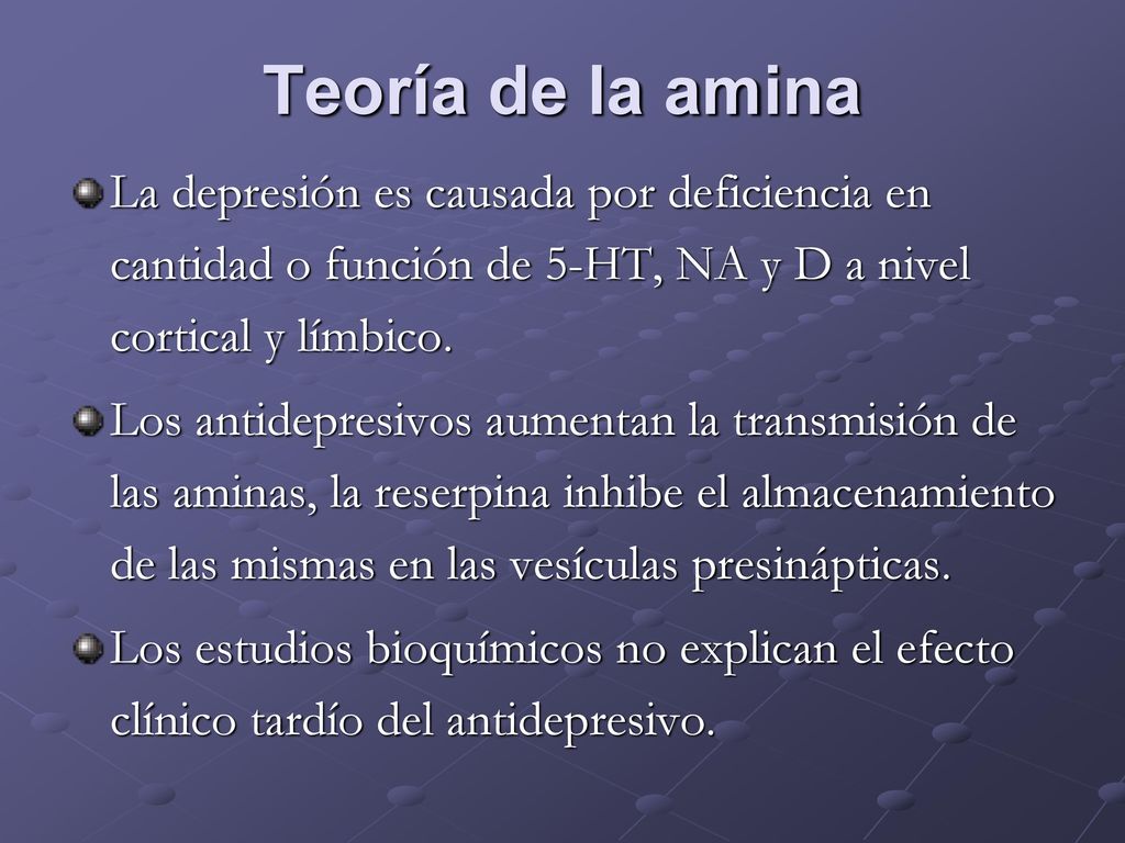 Teoría de la amina La depresión es causada por deficiencia en cantidad o función de 5-HT, NA y D a nivel cortical y límbico.