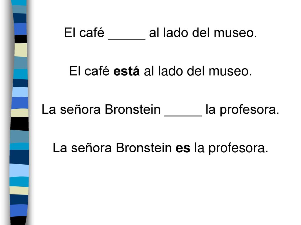 El café _____ al lado del museo. El café está al lado del museo.