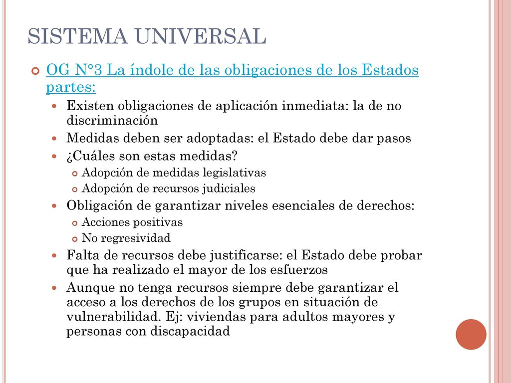 SISTEMA UNIVERSAL OG N°3 La índole de las obligaciones de los Estados partes: Existen obligaciones de aplicación inmediata: la de no discriminación.