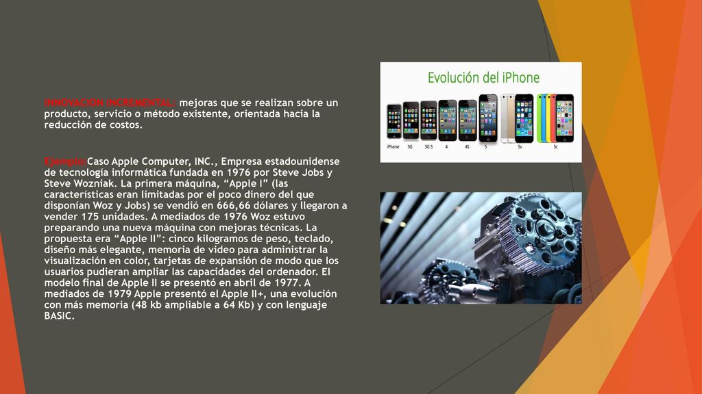 INNOVACION INCREMENTAL: mejoras que se realizan sobre un producto, servicio o método existente, orientada hacia la reducción de costos.