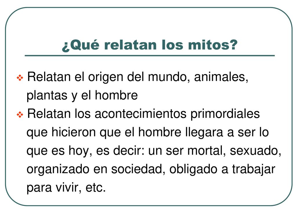 ¿Qué relatan los mitos Relatan el origen del mundo, animales,