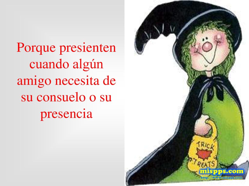 Porque presienten cuando algún amigo necesita de su consuelo o su presencia