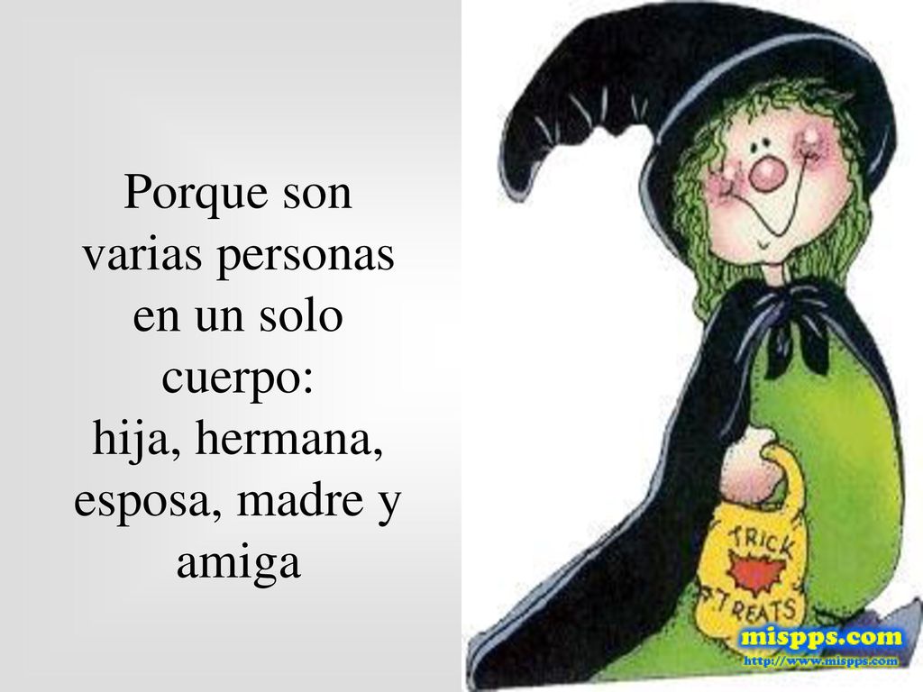 Porque son varias personas en un solo cuerpo: hija, hermana, esposa, madre y amiga