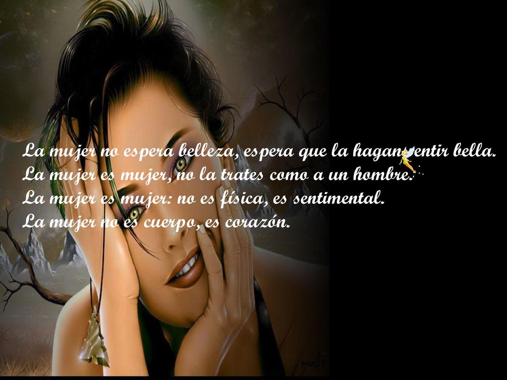 La mujer no espera belleza, espera que la hagan sentir bella.