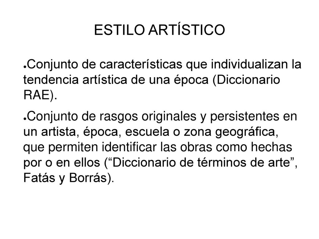 ESTILO ARTÍSTICO Conjunto de características que individualizan la tendencia artística de una época (Diccionario RAE).