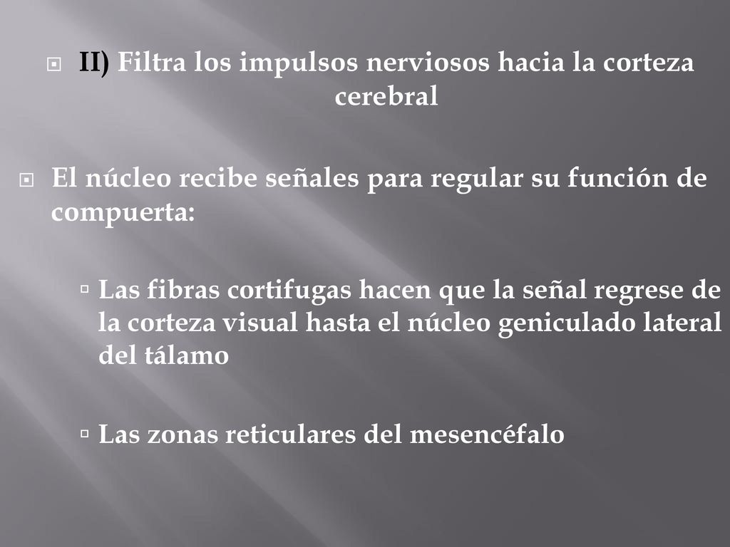 II) Filtra los impulsos nerviosos hacia la corteza cerebral